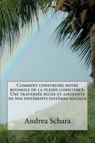 Könyv Comment construire notre boussole de la pleine conscience. Une traversée riche et amusante de nos différents syst?mes sociaux MS Andrea Maloney Schara