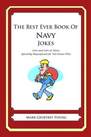 Kniha The Best Ever Book of Navy Jokes: Lots and Lots of Jokes Specially Repurposed for You-Know-Who Mark Geoffrey Young