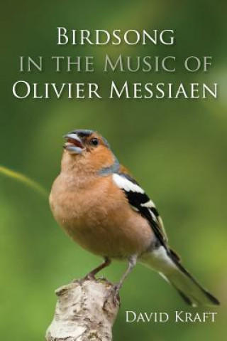 Knjiga Birdsong in the Music of Olivier Messiaen David Kraft