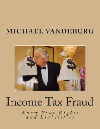 Carte Income Tax Fraud: Know Your Rights and Liabilities MR Michael Vandeburg