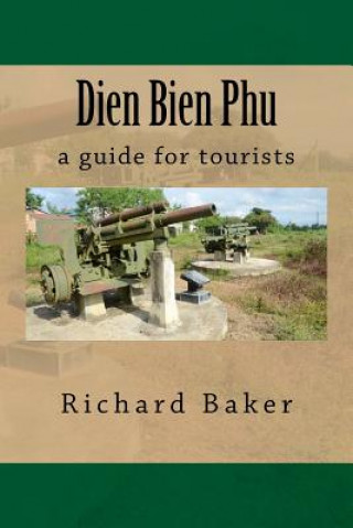 Knjiga Dien Bien Phu: a guide for tourists Richard Baker