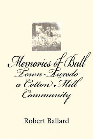 Kniha Memories of Bull Town-Tuxedo a Cotton Mill Community Robert Elias Ballard