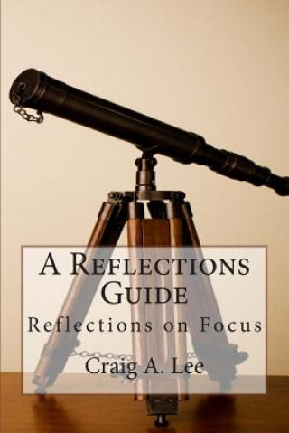Βιβλίο A Reflections Guide: Reflections on Focus Craig a Lee