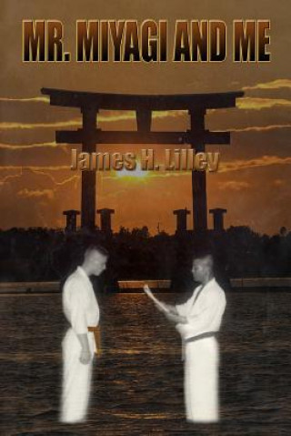 Könyv Mr. Miyagi and Me MR James H Lilley