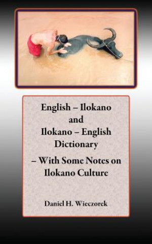 Kniha English - Ilokano and Ilokano - English Dictionary - With Some Notes on Ilokano Culture Daniel H Wieczorek
