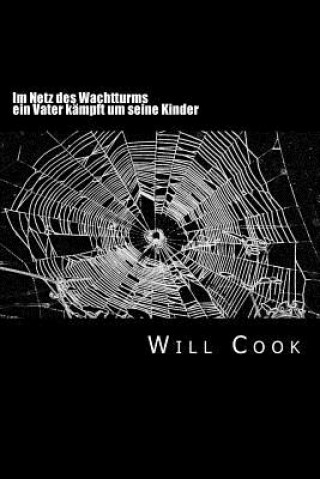 Книга Im Netz des Wachtturms: ein Vater kämpft um seine Kinder Will Cook