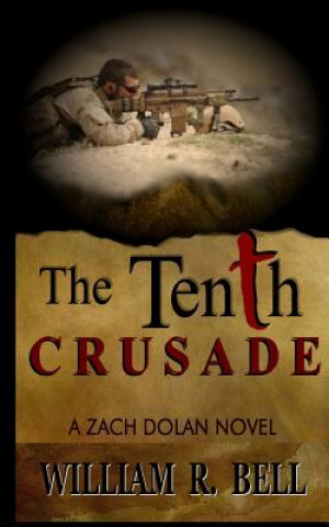 Carte The Tenth Crusade: A Zach Dolan Novel William R Bell