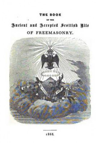 Könyv The Book of the Ancient and Accepted Scottish Rite of Freemasonry: Containing Instructions In All The Degrees From The Third To The Thirty-Third, And Charles T McClenachan 33