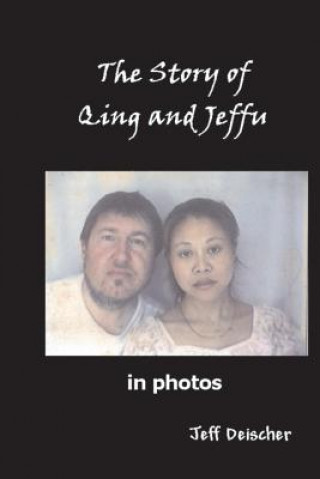 Книга The Story of Qing and Jeffu: in Photos Jeff Deischer