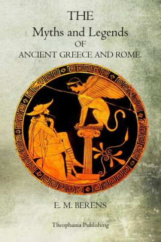 Könyv Myths and Legends of Ancient Greece and Rome E M Berens