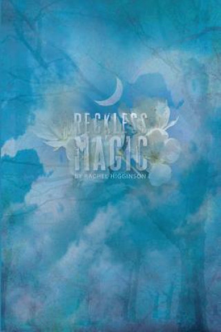 Knjiga Reckless Magic: The Star-Crossed Series Rachel Higginson