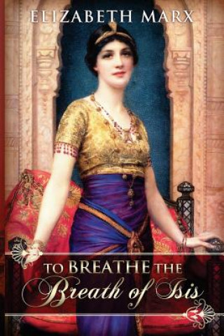 Kniha To Breathe the Breath of Isis Elizabeth Marx