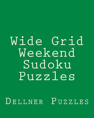 Book Wide Grid Weekend Sudoku Puzzles: Sudoku Puzzles From The Dellner Collection Dellner Puzzles
