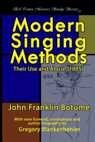 Kniha Modern Singing Methods (1885) - Expanded Edition: Bel Canto Masters Study Series J Frank Botume