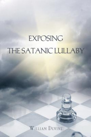 Kniha Exposing The Satanic Lullaby William Devine