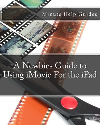Könyv A Newbies Guide to Using iMovie For the iPad Minute Help Guides
