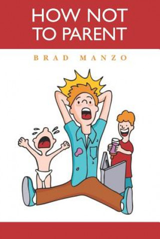 Книга How Not to Parent Brad Manzo