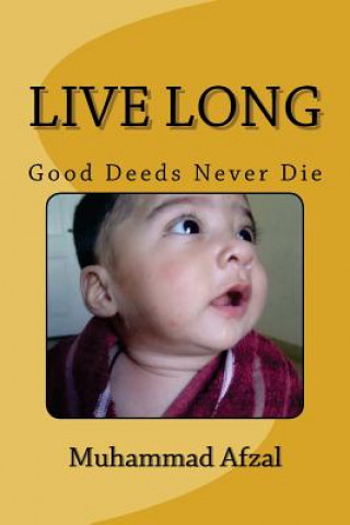 Buch Live Long: Good Deeds Never Die MR Muhammad Afzal