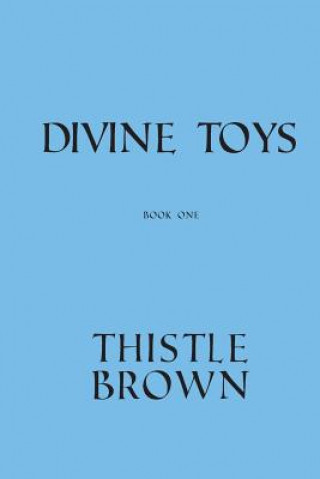 Könyv Divine Toys: Book One Thistle Brown