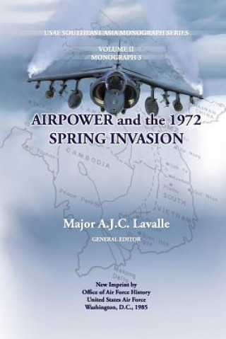 Książka Air Power and the 1972 Spring Invasion: USAF South East Asia Mongraph Series, Volume II, Monograph 3 Maj A J C Lavalle