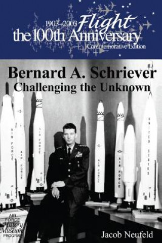 Kniha Bernard A. Schriever: Challenging the Unknown Jacob Neufeld