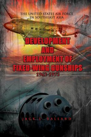 Book Development and Employment of Fixed-Wing Gunships 1962-1972 Jack S Ballard