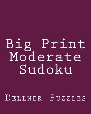 Kniha Big Print Moderate Sudoku: Sudoku Puzzles From The Dellner Collection Dellner Puzzles