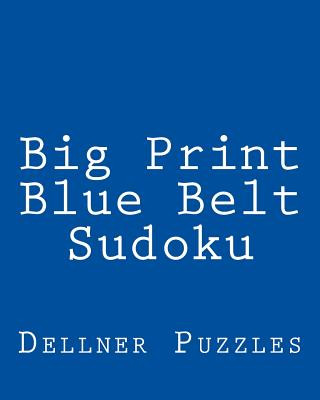 Carte Big Print Blue Belt Sudoku: Sudoku Puzzles From The Dellner Collection Dellner Puzzles