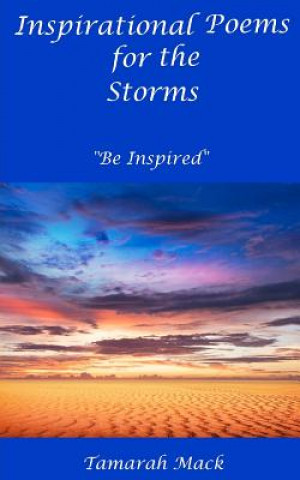 Knjiga Inspirational Poems for the Storms: "Be Inspired" Tamarah M Mack