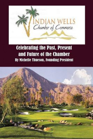 Carte Indian Wells Chamber of Commerce: Celebrting the Past, Present and Future of the Chamber Mrs Michelle Thueson