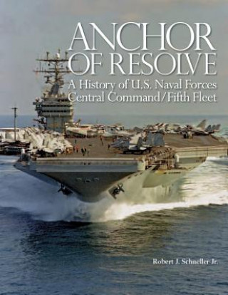 Książka Anchor of Resolve: A History of U.S. Naval Forces Central Command/Fifth Fleet Robert J Schneller Jr