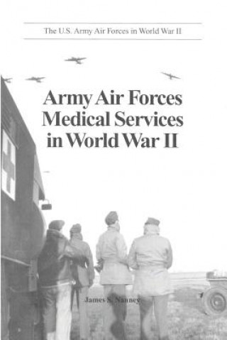 Carte Army Air Forces Medical Services in World War II James S Nanney