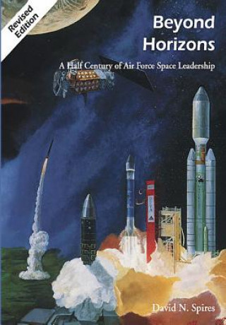 Kniha Beyond Horizons: A Half Century of Air Force Space Leadership David N Spires