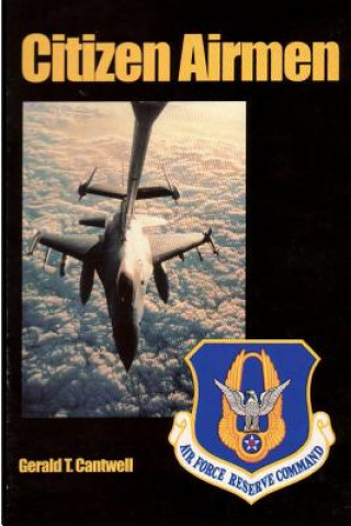 Buch Citizen Airmen: A History of the Air Force Reserve 1946-1994 Gerald T Cantwell