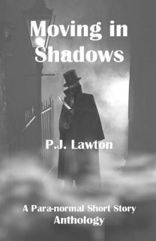 Książka Moving In Shadows: A Para-normal Anthology. P J Lawton