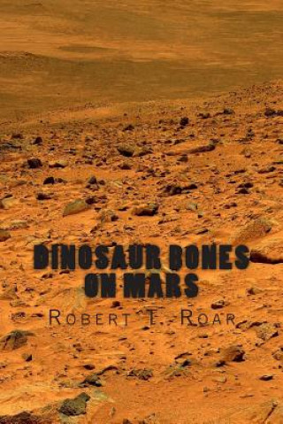 Buch Dinosaur Bones on Mars Robert T Roar