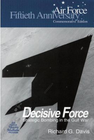 Kniha Decisive Force: Strategic Bombing in the Gulf War Richard G Davis