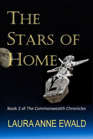 Книга The Stars of Home: Book 2 of the Commonwealth Chronicles Laura Anne Ewald