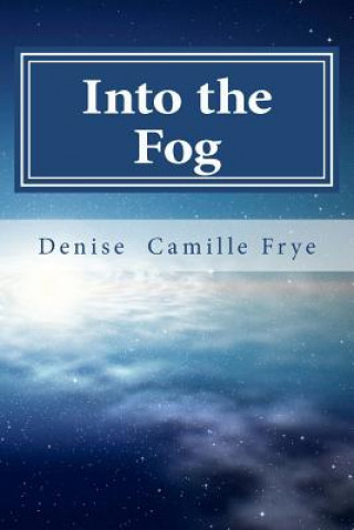 Kniha Into the Fog Denise Camille Frye