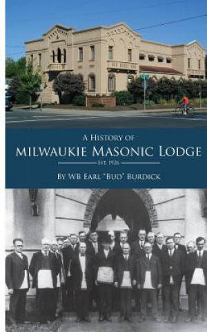 Kniha A History Milwaukie of Masonic Lodge Wb Earl Bud Burdick Jr