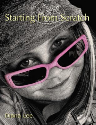 Könyv Starting From Scratch: A plethora of information for creating scratchboard art in black & white and color Diana Lee