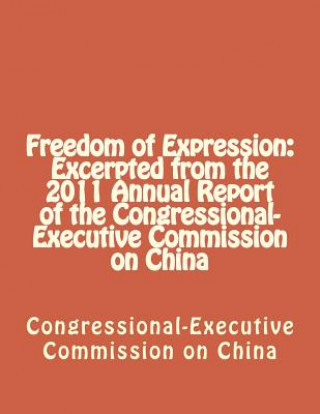 Knjiga Freedom of Expression: Excerpted from the 2011 Annual Report of the Congressional-Executive Commission on China Congressional-Executive Commission on Ch