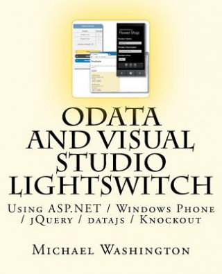 Kniha OData And Visual Studio LightSwitch Using ASP.NET / Windows Phone / jQuery / datajs / Knockout Michael Washington