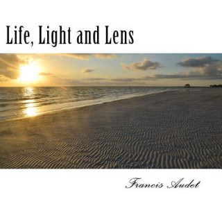 Book Life, Light and Lens: The Sun, Beacon of Warmth and Hope Francis Audet