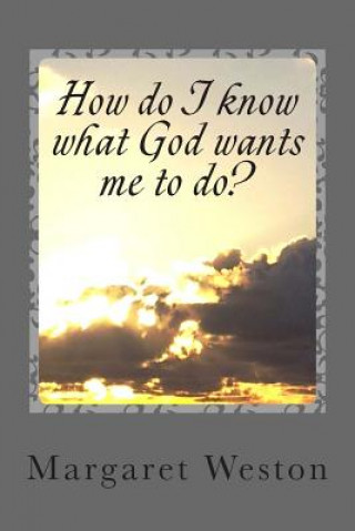 Kniha How do I know what God wants me to do? Mrs Margaret Weston