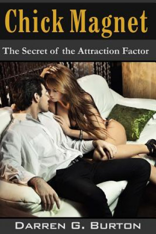 Kniha Chick Magnet: The Secret of the Attraction Factor Darren G Burton