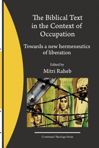 Knjiga The Biblical Text in the Context of Occupation: Towards a new hermeneutics of liberation Mitri Raheb