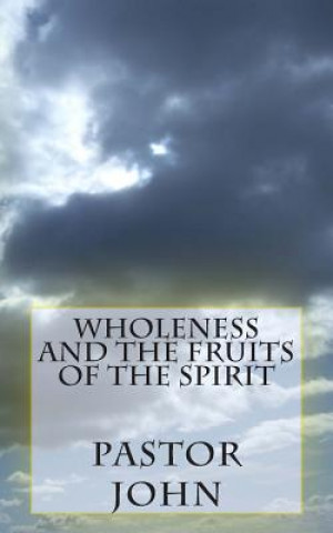 Kniha Wholeness and the Fruits of the Spirit Pastor John