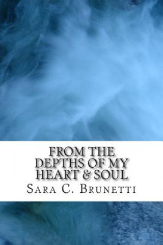 Könyv From The Depths of My Heart & Soul: Overcome pain, heal, enjoy life Sara C Brunetti