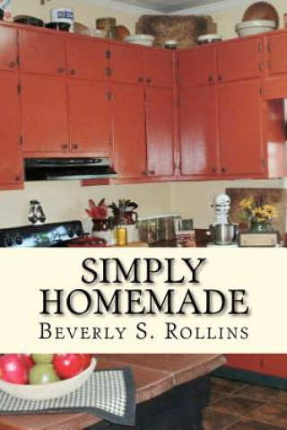 Książka Simply Homemade: Recipes, Household and Beauty Products you make at home! Beverly S Rollins